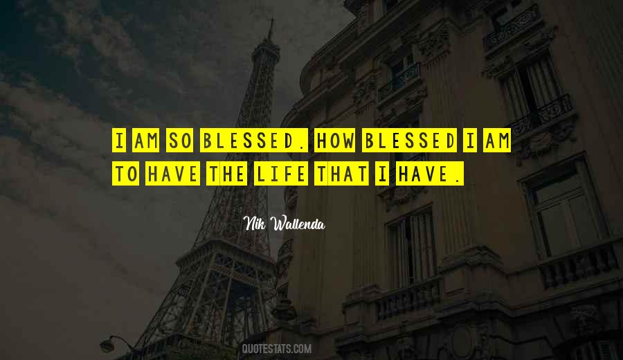 Quotes About I Am Blessed #173332