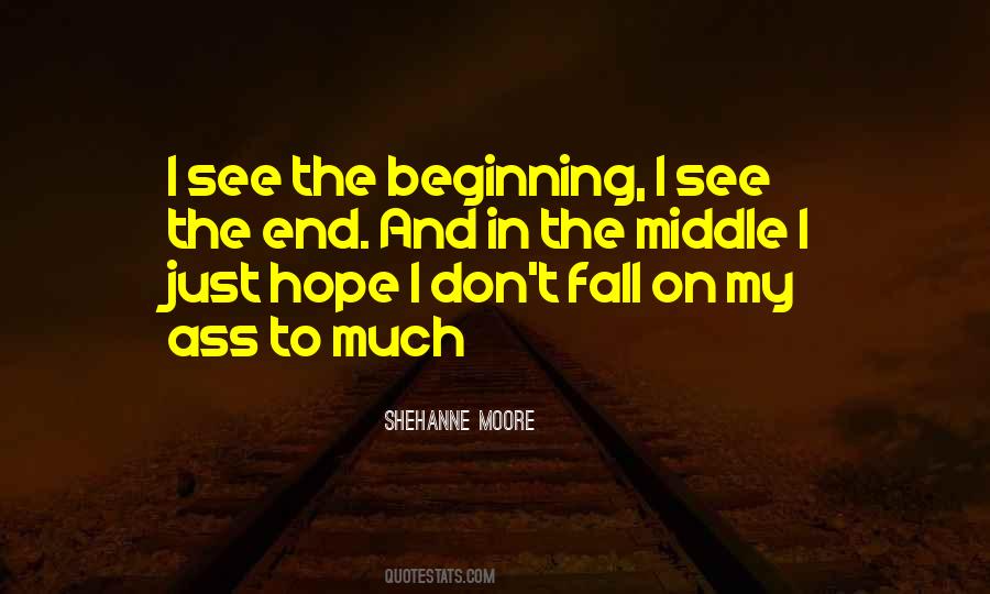 Quotes About Beginning Middle And End #641123