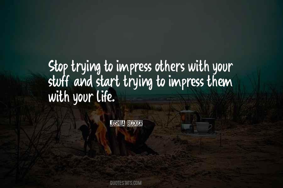 Quotes About Not Trying To Impress Others #81126