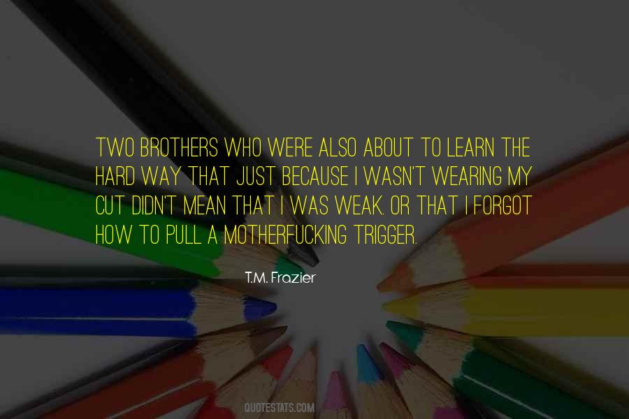 Quotes About My Two Brothers #618912