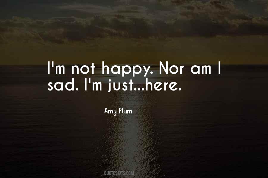 Quotes About I'm Not Happy #592584