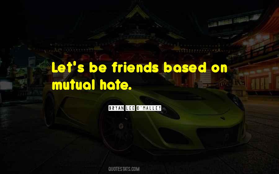 Quotes About I Hate My Friends #76131