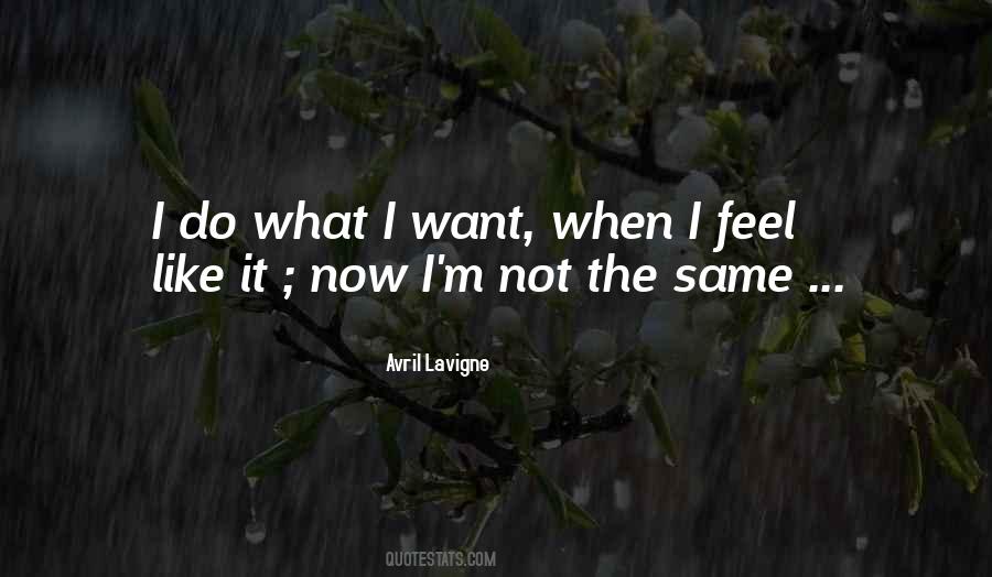 Quotes About I Do What I Want #224604