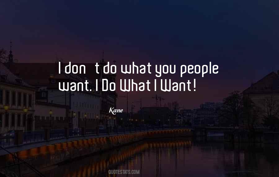 Quotes About I Do What I Want #489796