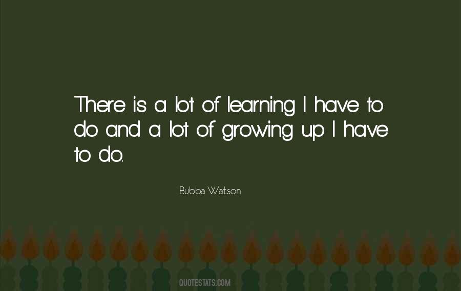 Quotes About Growing Up And Learning #381314