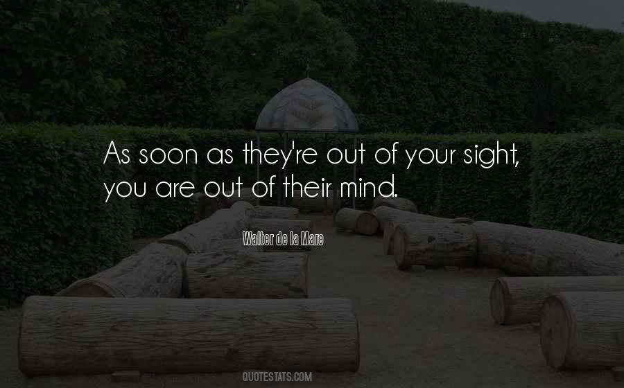 Quotes About Out Of Sight Out Of Mind #1819907