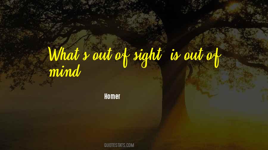 Quotes About Out Of Sight Out Of Mind #768800