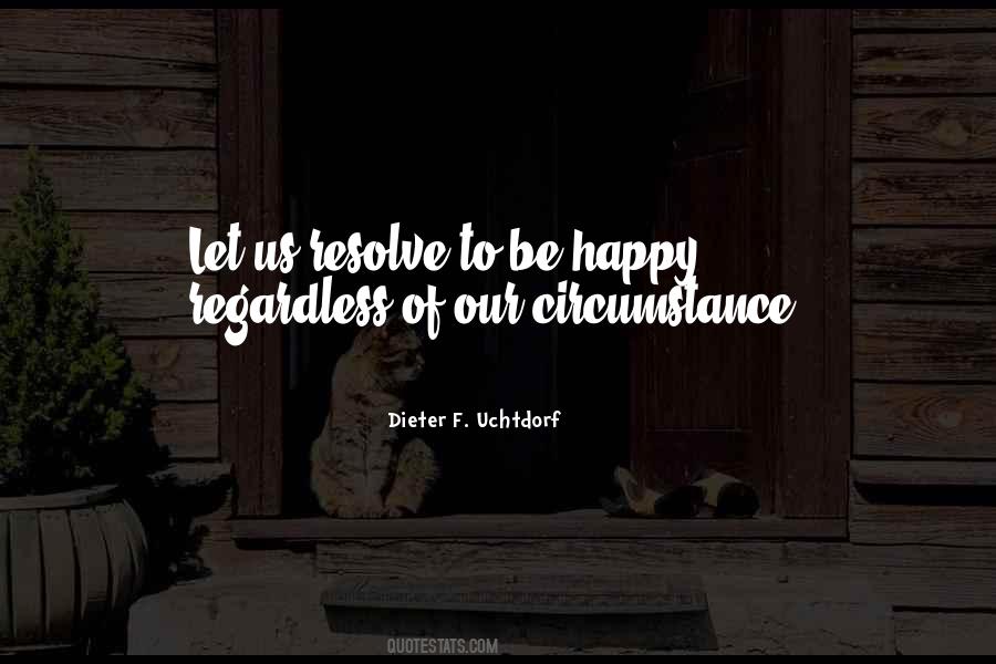 Be Happy Regardless Quotes #861490