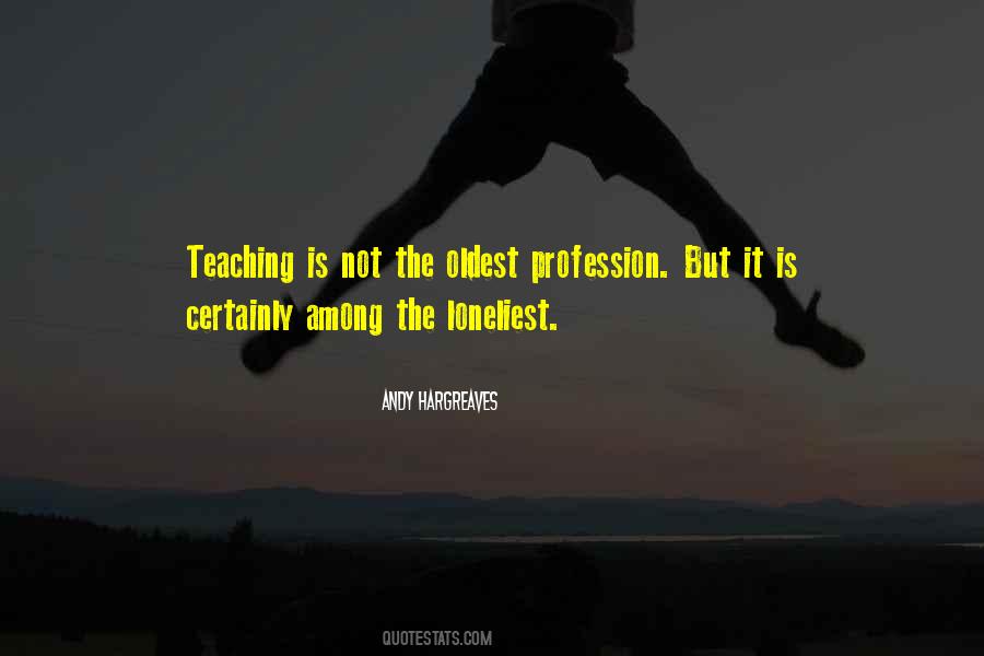 Quotes About Teaching Profession #1125745