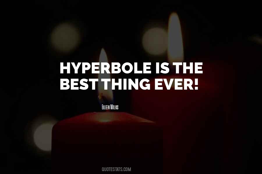 Quotes About Hyperbole #303805