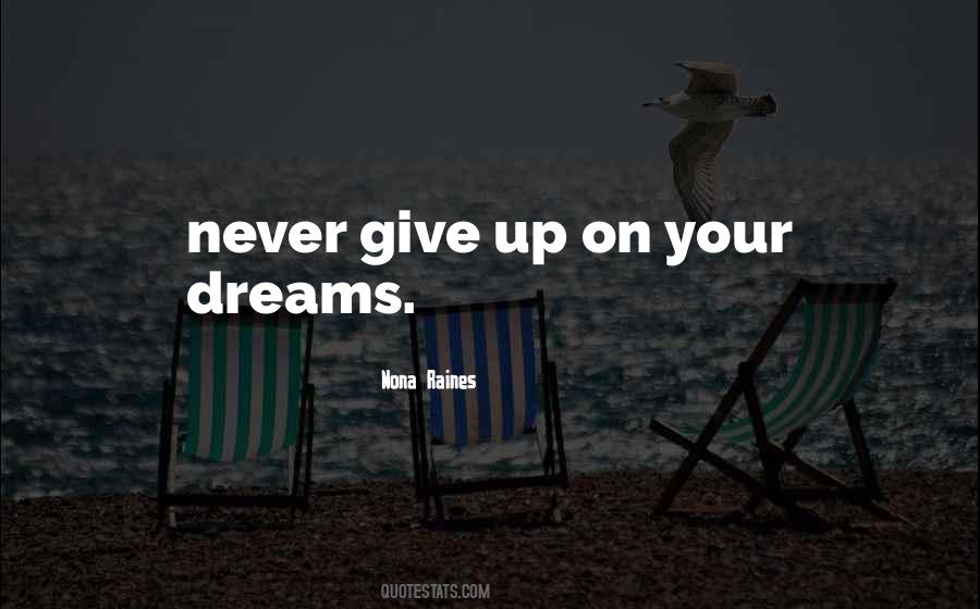 Never Give On Your Dreams Quotes #1535743