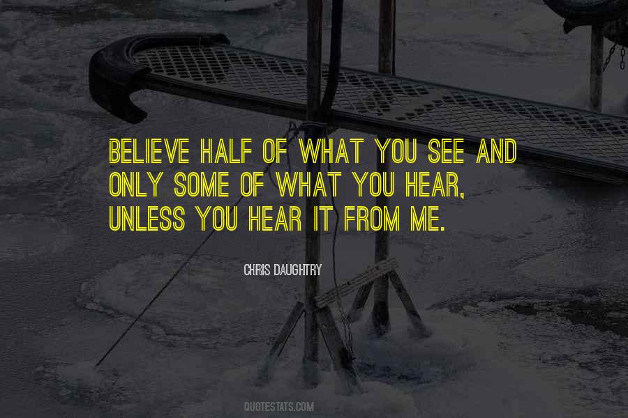 Believe Half Of What You See Quotes #1660005