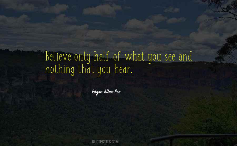 Believe Half Of What You See Quotes #593201