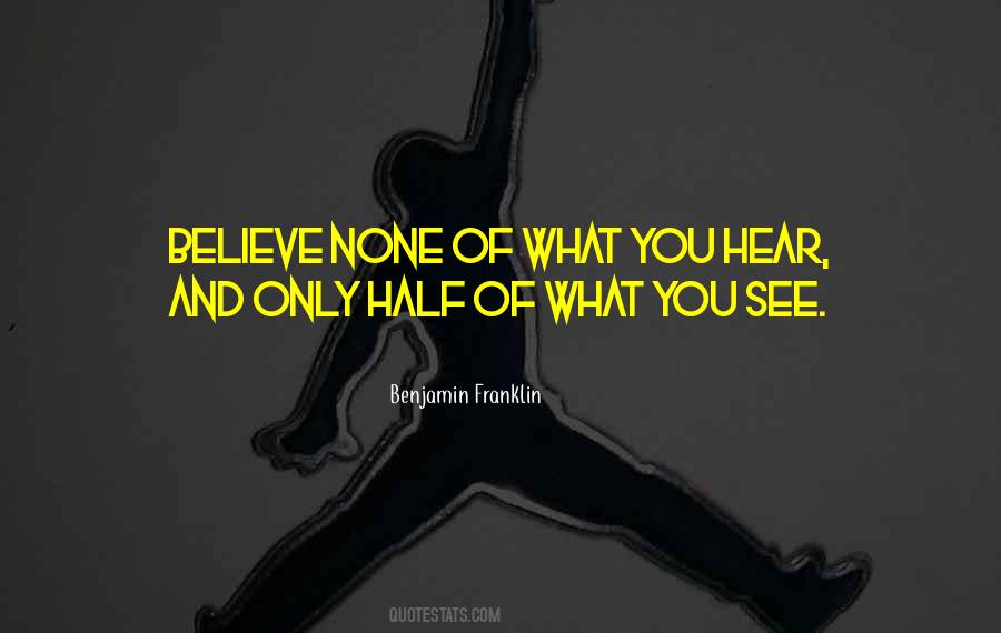 Believe Half Of What You See Quotes #954833