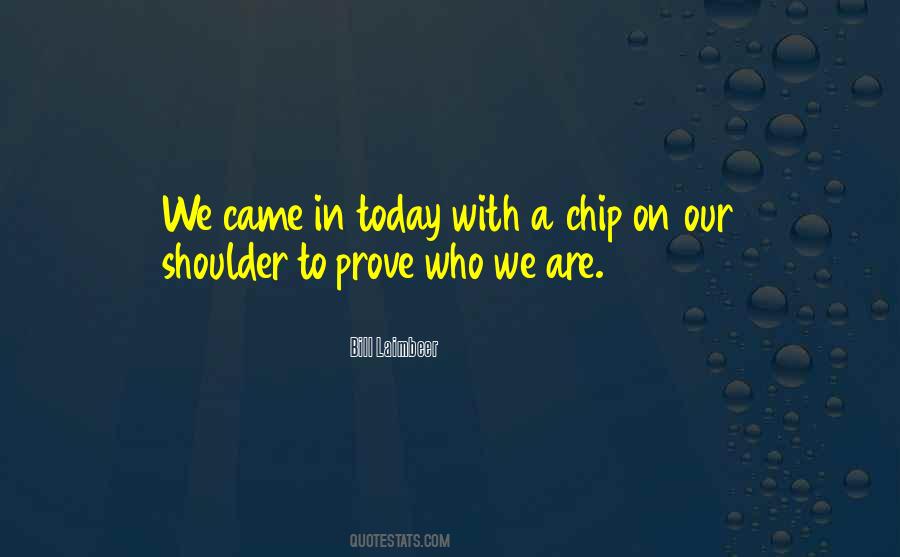 Quotes About Having A Chip On Your Shoulder #887802
