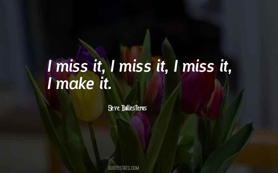 I Miss It Quotes #1814109