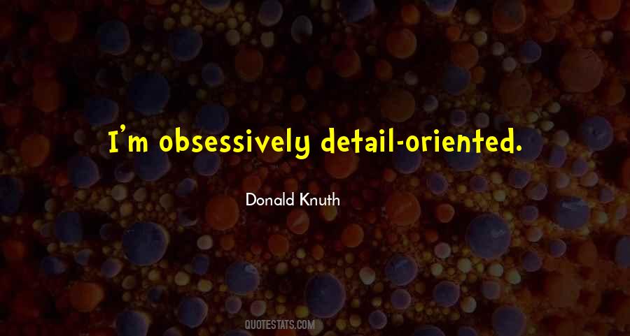 Quotes About Detail Oriented #731010