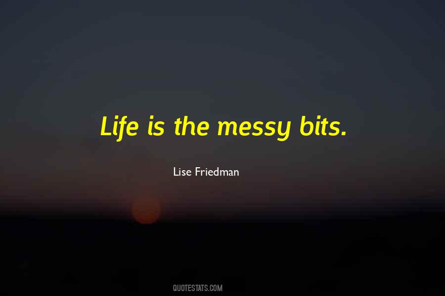 Life Is Messy Quotes #1036957