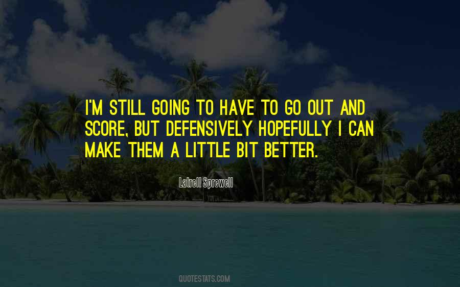 A Little Bit Better Quotes #734328