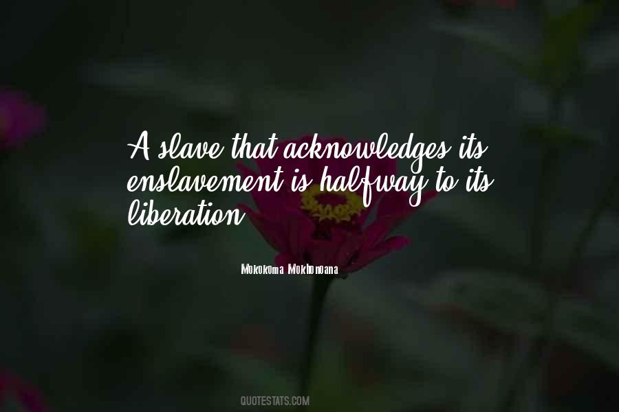 Quotes About Enslavement #342918