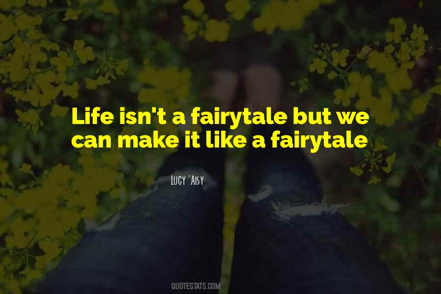 Quotes About Life Is Not A Fairytale #369070