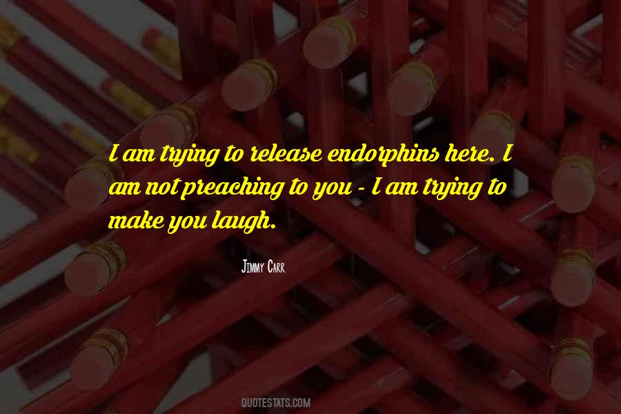 Quotes About Endorphins #1397370 Quotes About Endorphins #1397370