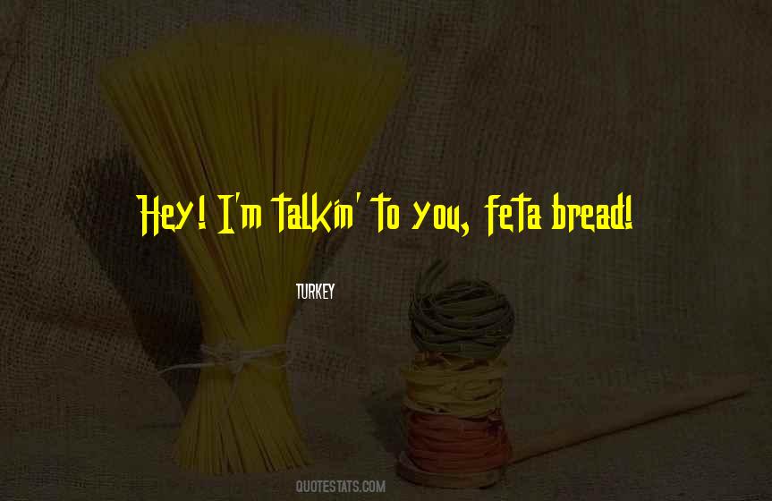 Feta Bread Quotes #1132455