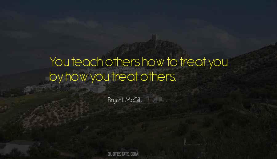 Quotes About Treating Others How They Treat You #155609