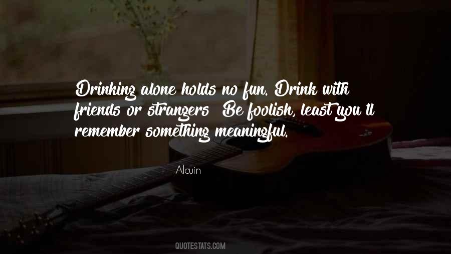 Quotes About Drinking Alone #541732