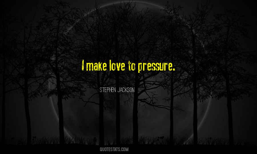 Quotes About Pressure In Love #49158