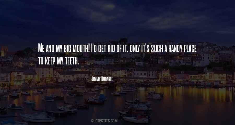 Quotes About Big Mouths #10075