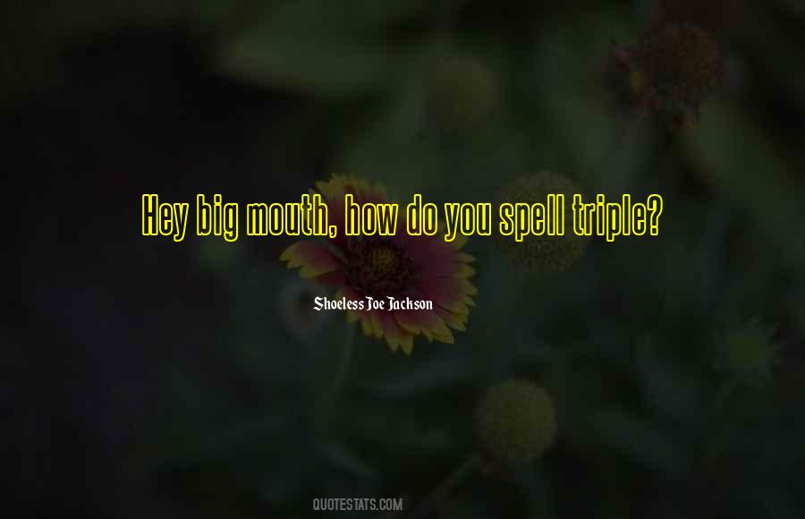 Quotes About Big Mouths #1553942
