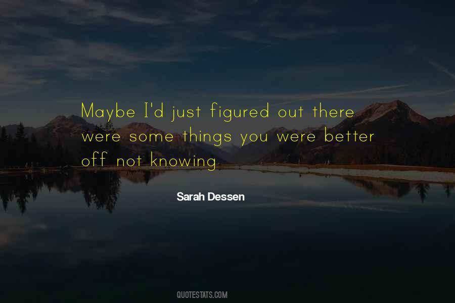 Quotes About Better Off Not Knowing #1736565