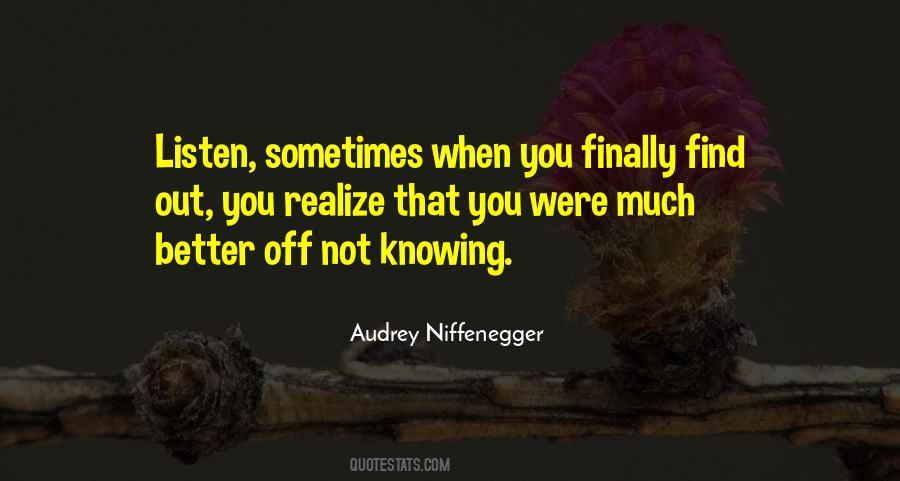 Quotes About Better Off Not Knowing #572865