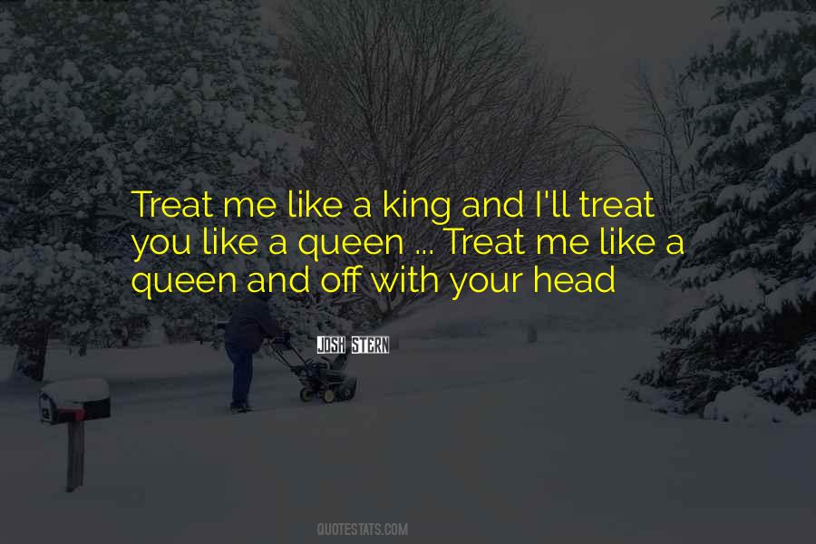 Treat Me Like A Queen Quotes #508498