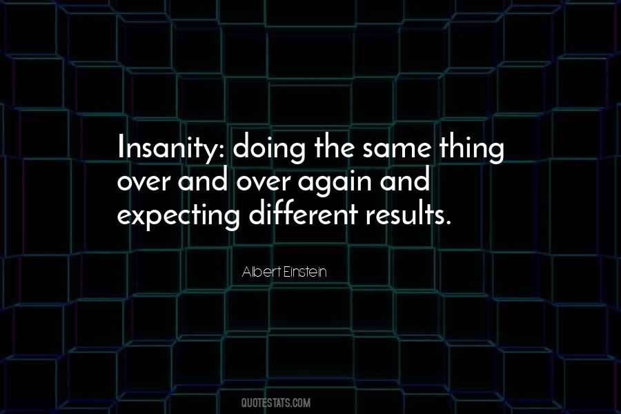 Quotes About Doing The Same Thing Over And Over #183791