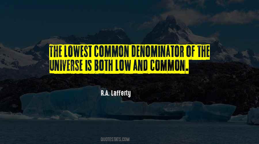 Quotes About Lowest Common Denominator #99016