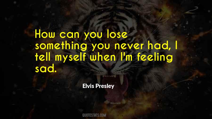 Quotes About Feeling So Sad #242466