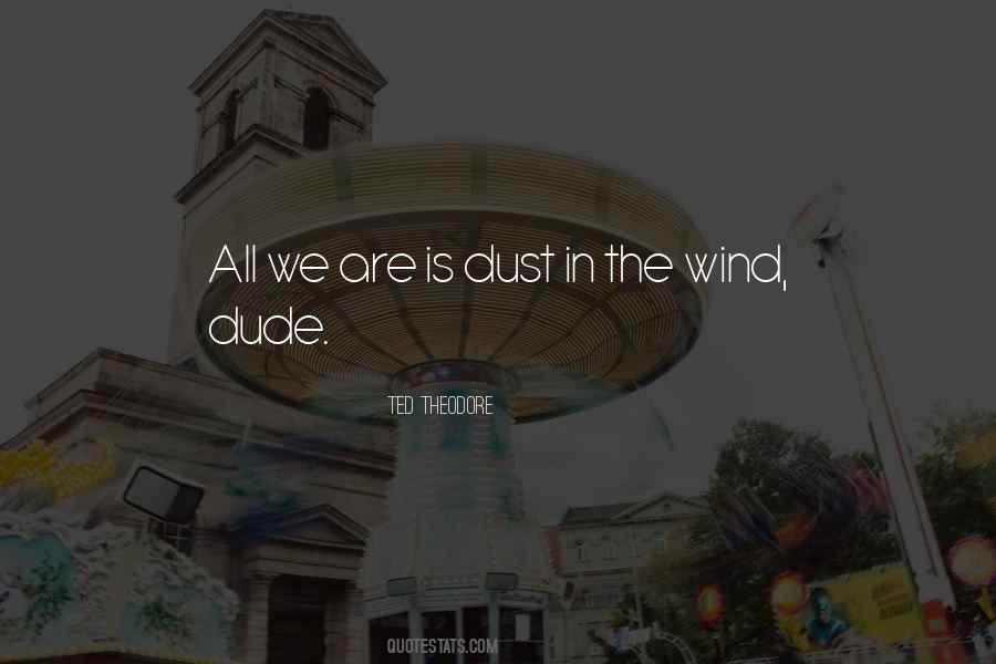 Quotes About Dust In The Wind #1351213