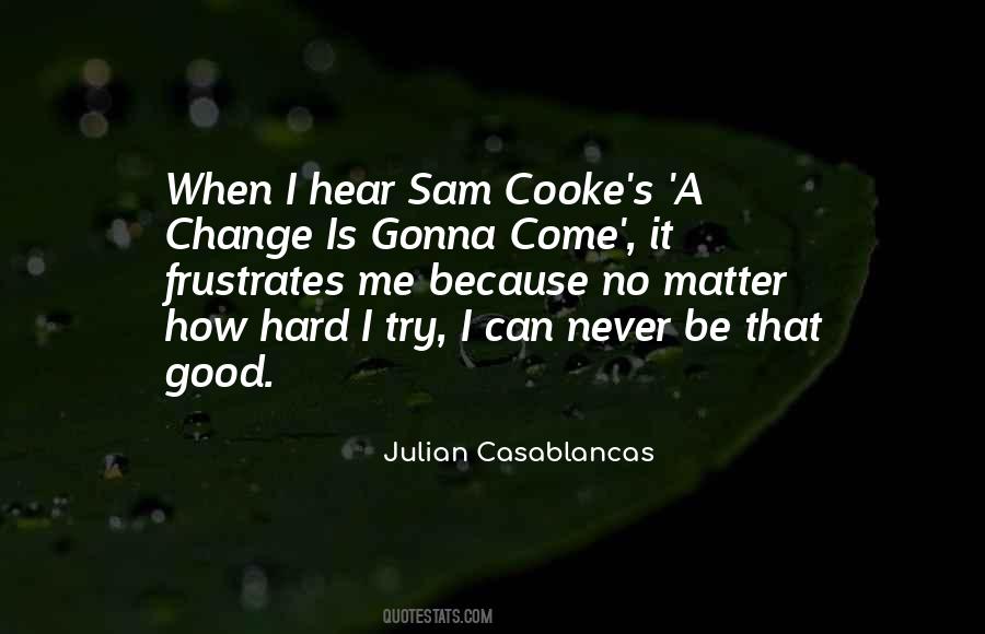 Quotes About A Change Is Gonna Come #283546