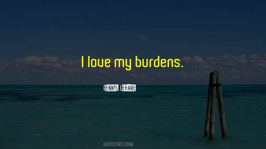 Quotes About Burdens Of Love #1518624