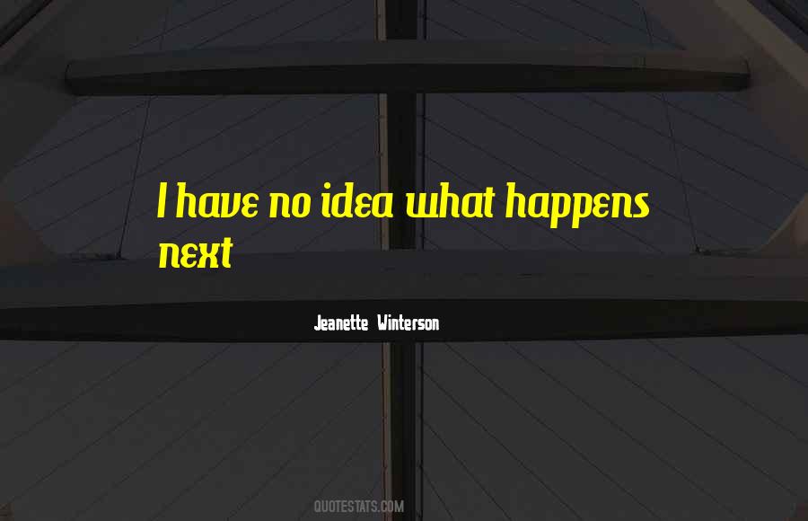 Quotes About What Happens Next #1579420