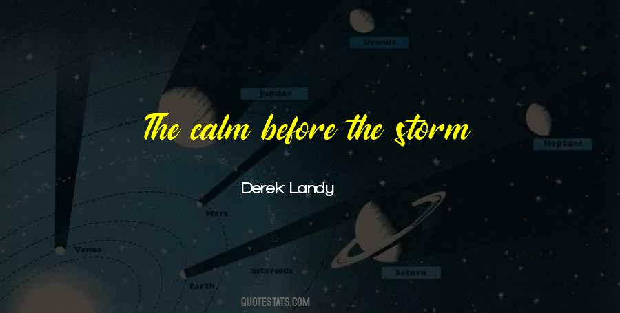 Quotes About Calm Before The Storm #62479