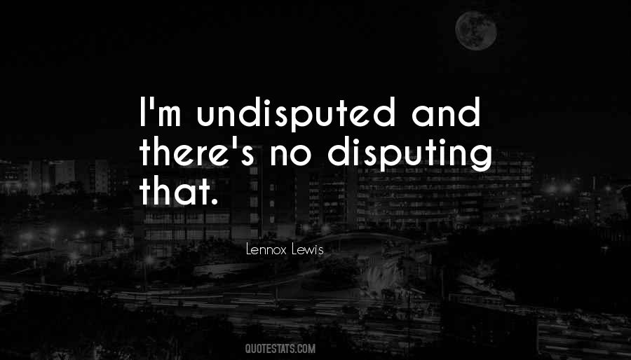 Quotes About Undisputed #485524