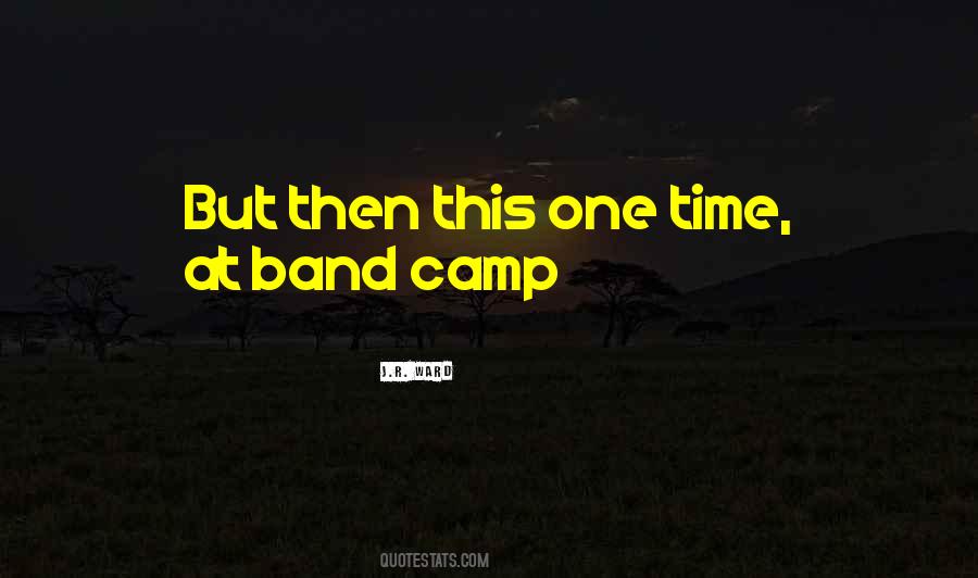 Quotes About Band Camp #1519042