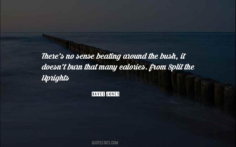 Quotes About Beating Around The Bush #261288