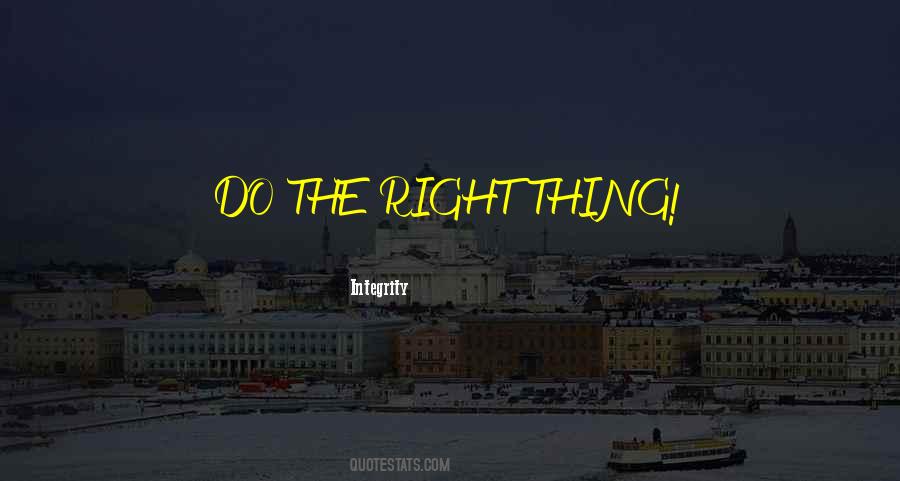 Quotes About Do The Right Thing #1396361