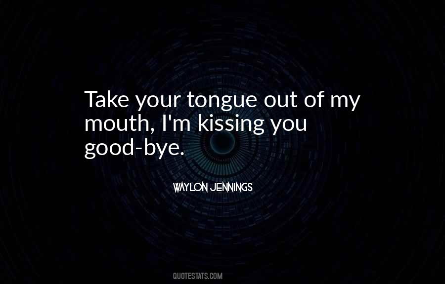 Quotes About Tongue Kissing #1481687