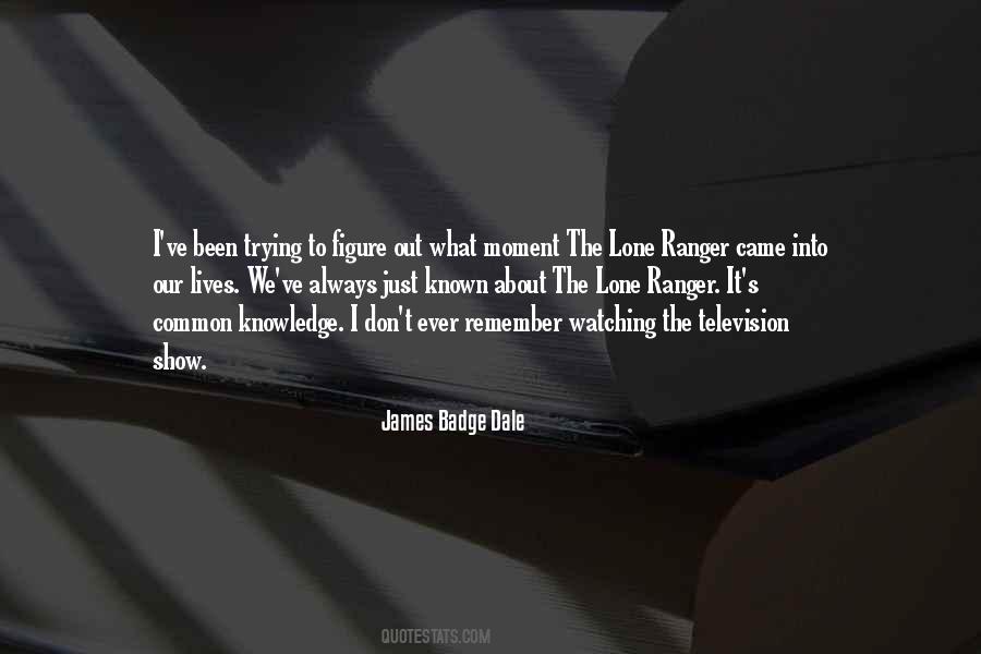 Quotes About Lone Ranger #328107