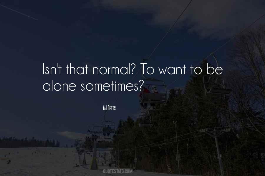 Quotes About Want To Be Alone #1195383